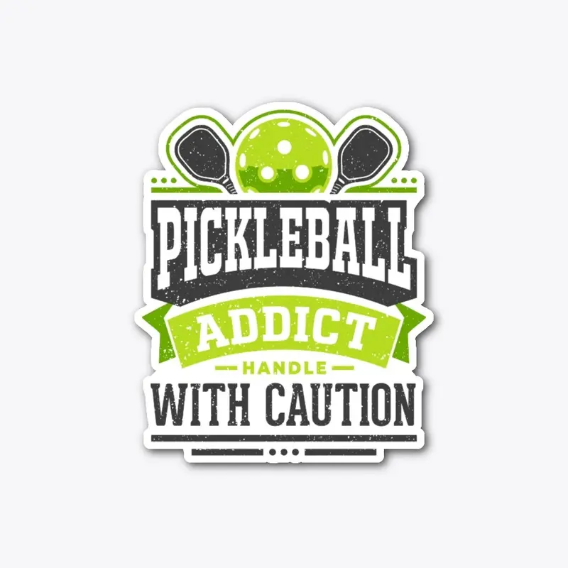 Pickleball Addict Handle with Caution