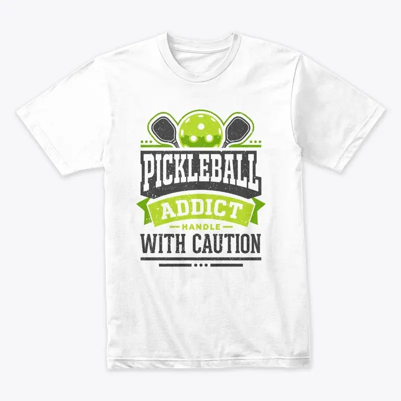 Pickleball Addict Handle with Caution